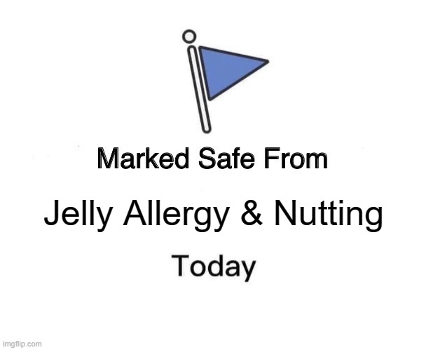 Marked Safe From Meme | Jelly Allergy & Nutting | image tagged in memes,marked safe from,jellyflood,no nut november | made w/ Imgflip meme maker