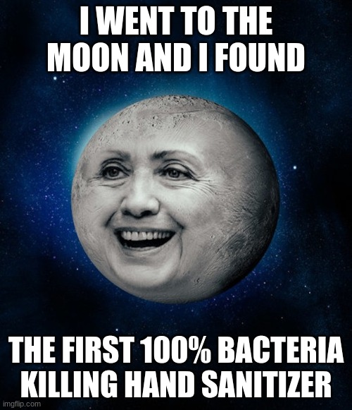 WOw |  I WENT TO THE MOON AND I FOUND; THE FIRST 100% BACTERIA KILLING HAND SANITIZER | image tagged in original meme | made w/ Imgflip meme maker