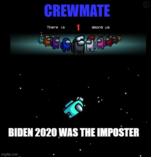 Biden is an imposter! | CREWMATE; 1; BIDEN 2020 WAS THE IMPOSTER | image tagged in there is___among us,among us ejected | made w/ Imgflip meme maker