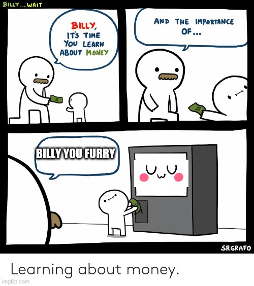 Billy Learning About Money | BILLY YOU FURRY | image tagged in furry,billy,stream | made w/ Imgflip meme maker
