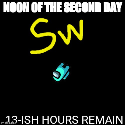 It's almost here! | NOON OF THE SECOND DAY; 13-ISH HOURS REMAIN | image tagged in among us,smash,sw rewrit,meeks,zelda,majora's mask reference | made w/ Imgflip meme maker