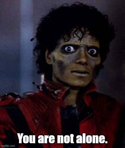 Zombie Michael Jackson | You are not alone. | image tagged in zombie michael jackson | made w/ Imgflip meme maker