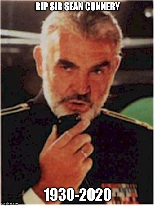 sean connery red october | RIP SIR SEAN CONNERY; 1930-2020 | image tagged in sean connery red october,rip | made w/ Imgflip meme maker