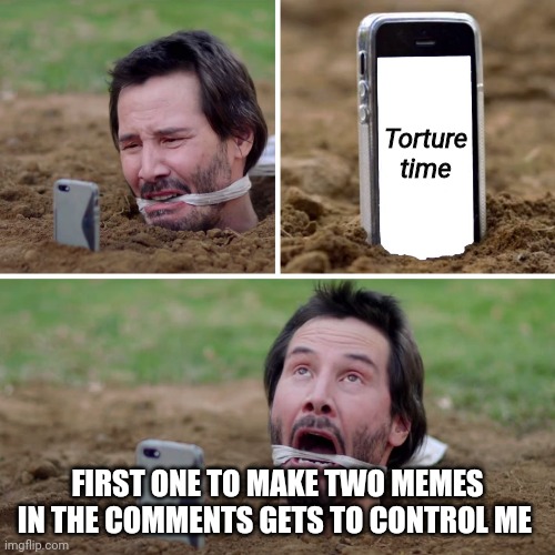 Trap, you are not allowed now. | Torture time; FIRST ONE TO MAKE TWO MEMES IN THE COMMENTS GETS TO CONTROL ME | image tagged in tortura musica | made w/ Imgflip meme maker
