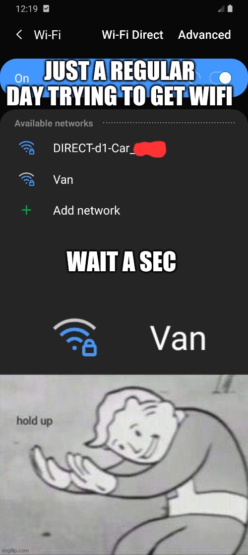 WHAT TH~  *hops in* ((IT WAS WHITE TOO)) | JUST A REGULAR DAY TRYING TO GET WIFI; WAIT A SEC | image tagged in fallout hold up | made w/ Imgflip meme maker