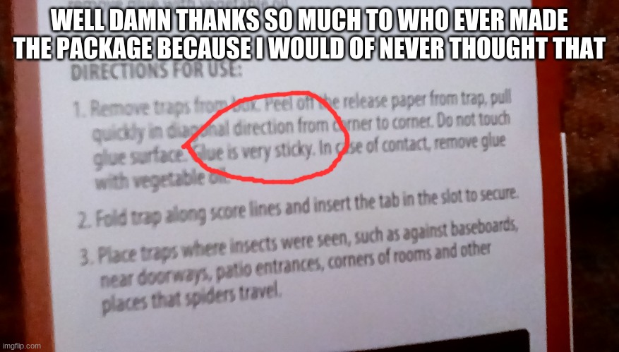 Obvious, Much? | WELL DAMN THANKS SO MUCH TO WHO EVER MADE THE PACKAGE BECAUSE I WOULD OF NEVER THOUGHT THAT | image tagged in obvious much | made w/ Imgflip meme maker