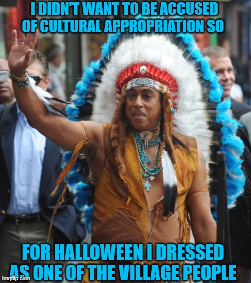 YMCA!!! Everyone! YMCA..A...A..!!!! | I DIDN'T WANT TO BE ACCUSED OF CULTURAL APPROPRIATION SO; FOR HALLOWEEN I DRESSED AS ONE OF THE VILLAGE PEOPLE | image tagged in indian,disco,panic at the disco | made w/ Imgflip meme maker