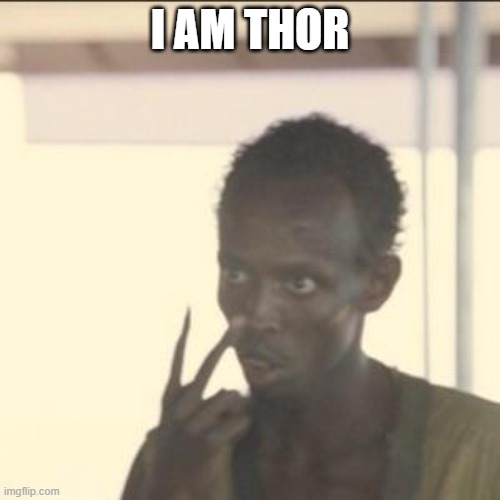 thor | I AM THOR | image tagged in memes,look at me | made w/ Imgflip meme maker