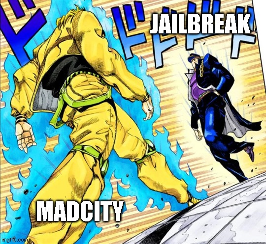 JAILBREAK VS MADCITY | JAILBREAK; MADCITY | image tagged in jojo's walk | made w/ Imgflip meme maker
