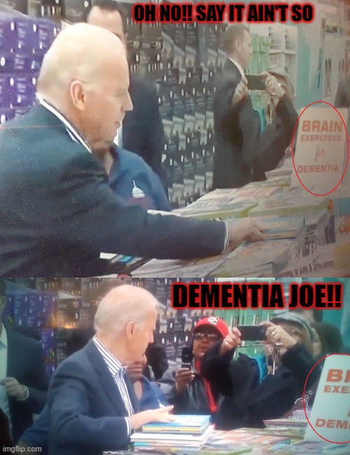 DEMENTIA JOE READS!! | OH NO!! SAY IT AIN'T SO; DEMENTIA JOE!! | image tagged in joe biden,dementia,dementiajoe,democrats | made w/ Imgflip meme maker