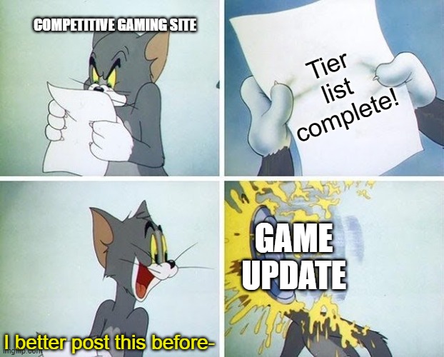 Tom and Jerry custard pie | COMPETITIVE GAMING SITE; Tier list complete! GAME UPDATE; I better post this before- | image tagged in tom and jerry custard pie | made w/ Imgflip meme maker