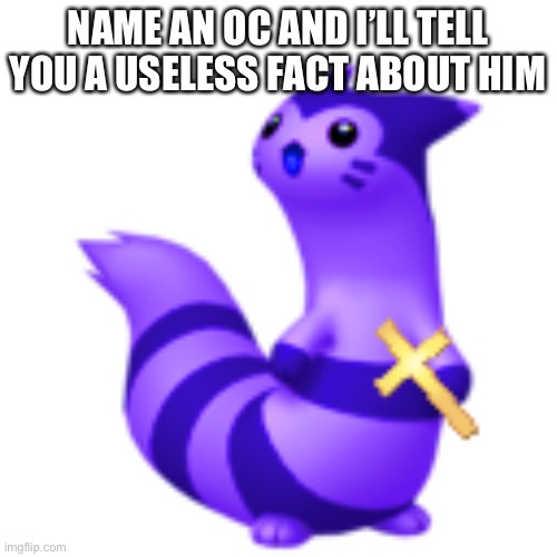 Q | NAME AN OC AND I’LL TELL YOU A USELESS FACT ABOUT HIM | image tagged in blueberry with cross | made w/ Imgflip meme maker