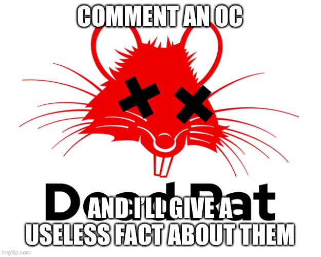 COMMENT AN OC; AND I’LL GIVE A USELESS FACT ABOUT THEM | made w/ Imgflip meme maker