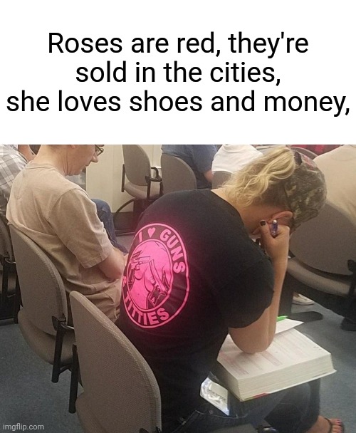 Guns and Roses | Roses are red, they're sold in the cities, she loves shoes and money, | image tagged in funny,t-shirt,memes | made w/ Imgflip meme maker