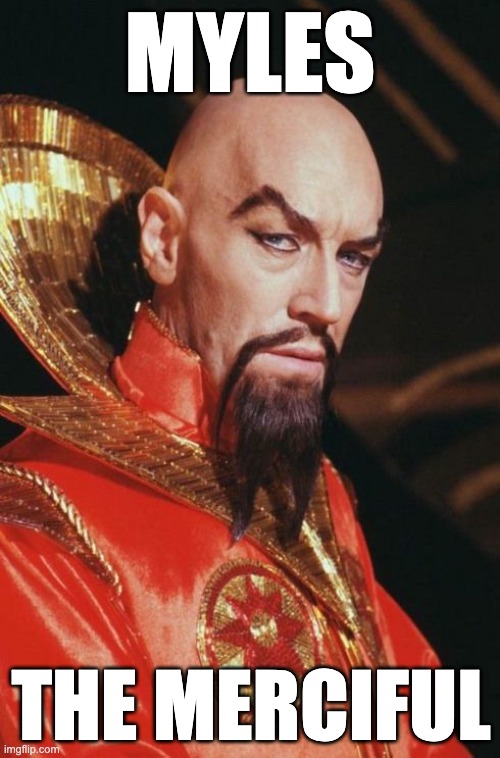 Ming the Merciless | MYLES; THE MERCIFUL | image tagged in ming the merciless | made w/ Imgflip meme maker