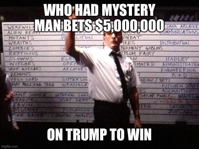 $5Million bet on Trump to win | WHO HAD MYSTERY MAN BETS $5,000,000; ON TRUMP TO WIN | image tagged in who had x for y,5 million dollar bet | made w/ Imgflip meme maker