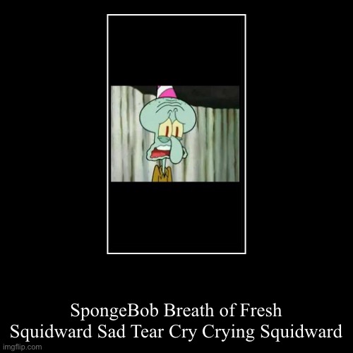 SpongeBob Breath of Fresh Squidward | image tagged in funny,demotivationals,spongebob squarepants | made w/ Imgflip demotivational maker