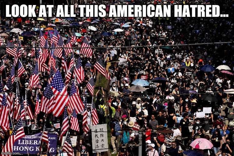 LOOK AT ALL THIS AMERICAN HATRED... | made w/ Imgflip meme maker