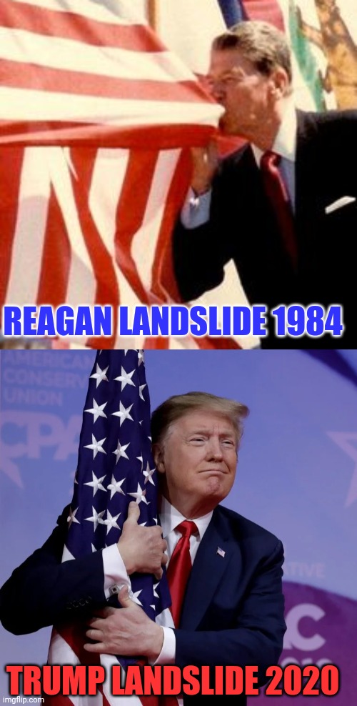 REAGAN LANDSLIDE 1984 TRUMP LANDSLIDE 2020 | image tagged in trump flag hugger | made w/ Imgflip meme maker