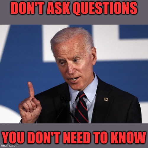 DON'T ASK QUESTIONS YOU DON'T NEED TO KNOW | made w/ Imgflip meme maker