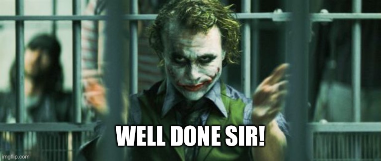 the joker clap | WELL DONE SIR! | image tagged in the joker clap | made w/ Imgflip meme maker