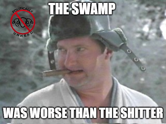 DRAIN THE SWAMP | THE SWAMP; WAS WORSE THAN THE SHITTER | image tagged in funny,cousin eddie,drain the swamp,trump | made w/ Imgflip meme maker