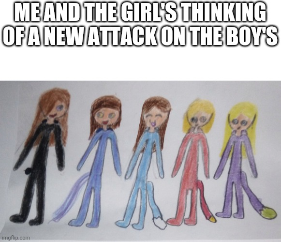 New template | ME AND THE GIRL'S THINKING OF A NEW ATTACK ON THE BOY'S | image tagged in me and the girl's | made w/ Imgflip meme maker