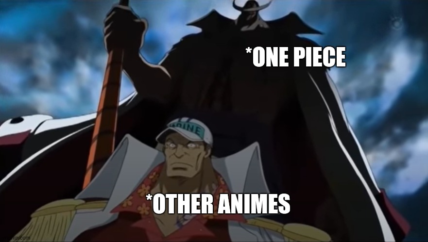 One piece is the best | *ONE PIECE; *OTHER ANIMES | image tagged in one piece whitebeard | made w/ Imgflip meme maker