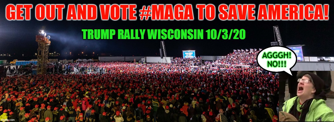 GET OUT AND VOTE #MAGA TO SAVE AMERICA! TRUMP RALLY WISCONSIN 10/3/20; AGGGH!
NO!!! | made w/ Imgflip meme maker