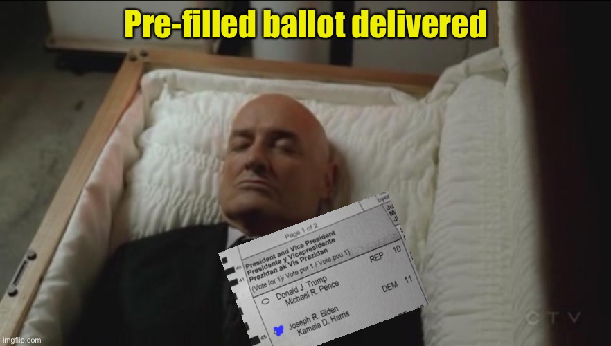 Vote by morgue | Pre-filled ballot delivered | image tagged in memes coffin dead man,dead voters | made w/ Imgflip meme maker