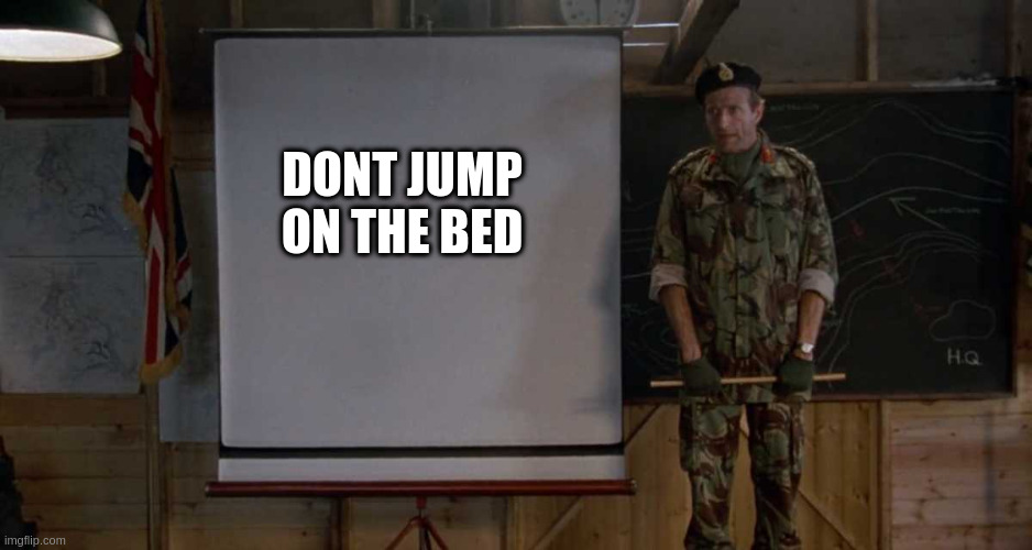 Army Speech | DONT JUMP ON THE BED | image tagged in army speech | made w/ Imgflip meme maker