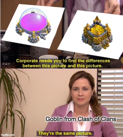 They're The Same Picture | Goblin from Clash of Clans | image tagged in memes,they're the same picture | made w/ Imgflip meme maker