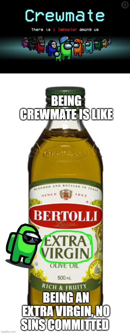 i mean the scan can prove it | BEING CREWMATE IS LIKE; BEING AN EXTRA VIRGIN, NO SINS COMMITTED | image tagged in among us crewmate,among us,crewmate,innocent,lime,among us not the imposter | made w/ Imgflip meme maker