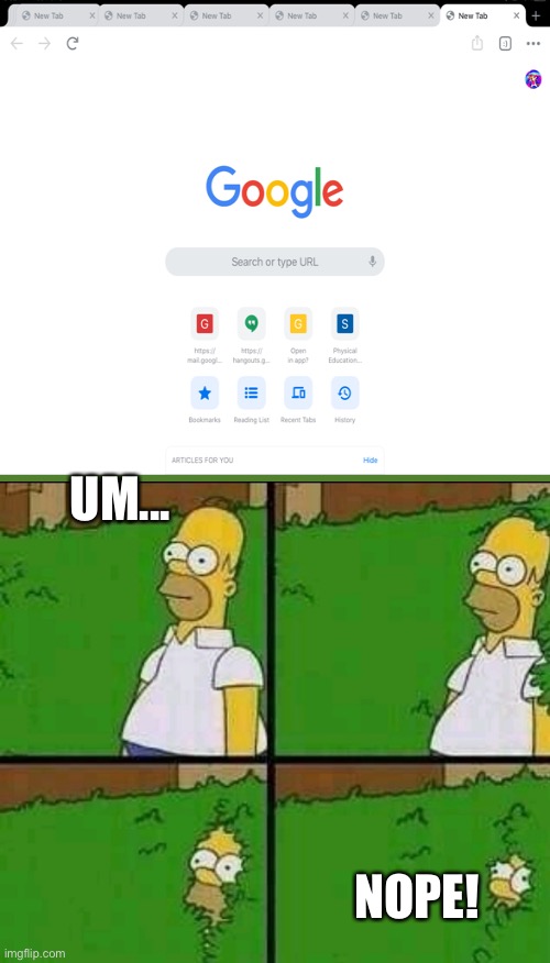 When you have 100 tabs | UM... NOPE! | image tagged in homer simpson nope | made w/ Imgflip meme maker