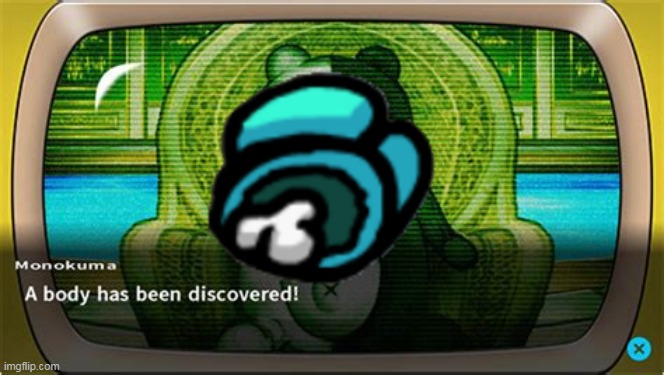 Danganronpa and Among Us Crossover be like" | image tagged in a body has been discovered | made w/ Imgflip meme maker