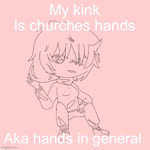 Don't come at me | My kink
Is churches hands; Aka hands in general | image tagged in hello,kinky,hands,church | made w/ Imgflip meme maker