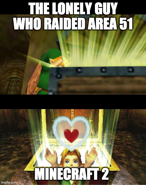 Link opening chest | THE LONELY GUY WHO RAIDED AREA 51; MINECRAFT 2 | image tagged in link opening chest | made w/ Imgflip meme maker