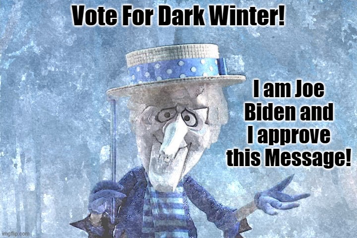 Vote For Dark Winter! | I am Joe Biden and I approve this Message! Vote For Dark Winter! | image tagged in joe biden,stupid liberals | made w/ Imgflip meme maker