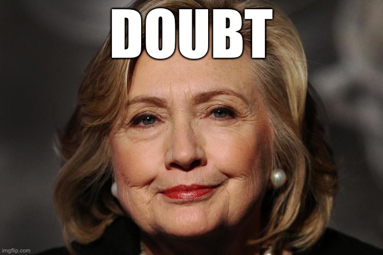HRC didn't concede the '16 election? In fact, she picked up the phone before sunrise the next day. Will Trump? | DOUBT | image tagged in notorious hrc | made w/ Imgflip meme maker