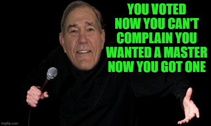 kewlew say's | YOU VOTED NOW YOU CAN'T COMPLAIN YOU WANTED A MASTER NOW YOU GOT ONE | image tagged in vote,kewlew | made w/ Imgflip meme maker