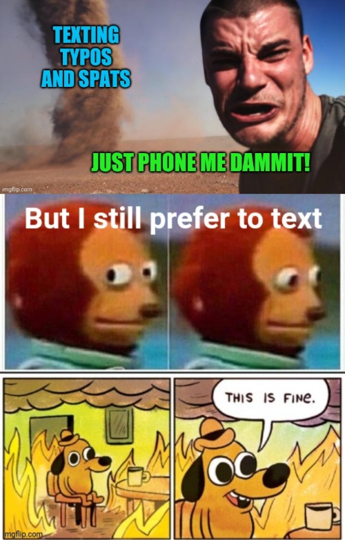 Texting Disaster | image tagged in texting,text,tornado,tornado guy,house on fire | made w/ Imgflip meme maker