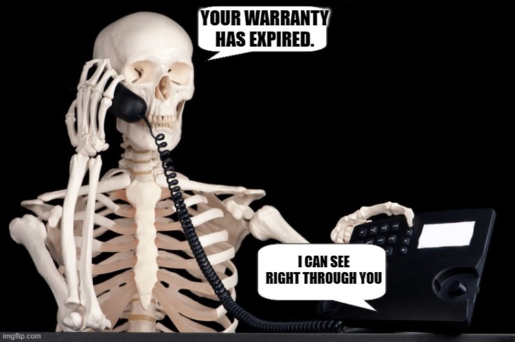 YOUR WARRANTY HAS EXPIRED. I CAN SEE RIGHT THROUGH YOU | made w/ Imgflip meme maker