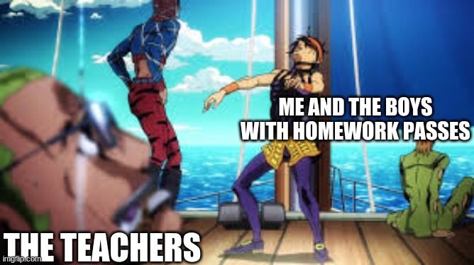 Teachers be like... (Part 3) | ME AND THE BOYS WITH HOMEWORK PASSES; THE TEACHERS | image tagged in gang torture dance,school memes | made w/ Imgflip meme maker
