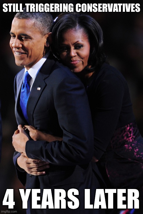 If TDS is a thing, then what would you call the endless parade of rightie memes about the Obamas 4 years after the fact? | STILL TRIGGERING CONSERVATIVES 4 YEARS LATER | image tagged in barack and michelle obama | made w/ Imgflip meme maker