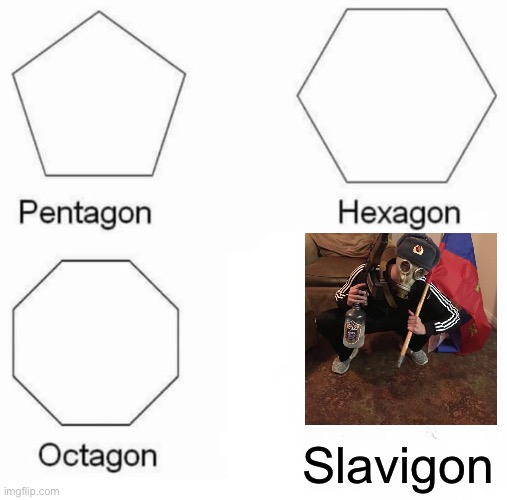 Slav | Slavigon | image tagged in memes,pentagon hexagon octagon | made w/ Imgflip meme maker
