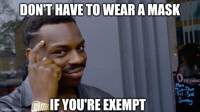 Roll Safe Think About It | DON'T HAVE TO WEAR A MASK; IF YOU'RE EXEMPT | image tagged in memes,roll safe think about it | made w/ Imgflip meme maker
