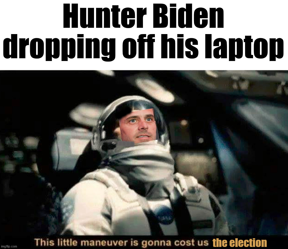 What I learned this election season, do not trust a meth head with millions of dollars. | Hunter Biden dropping off his laptop; ... .... the election | image tagged in this little maneuver is gonna cost us 51 years,biden,election 2020 | made w/ Imgflip meme maker