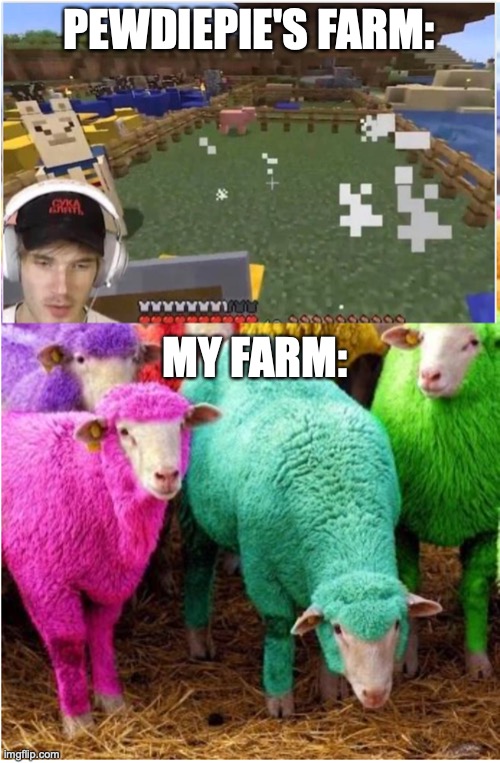 PEWDIEPIE'S FARM:; MY FARM: | image tagged in memes,pewdiepie | made w/ Imgflip meme maker