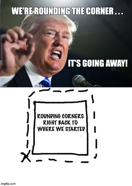 Yeah, I got your "rounding the corner" | image tagged in trump,rounding the corner | made w/ Imgflip meme maker