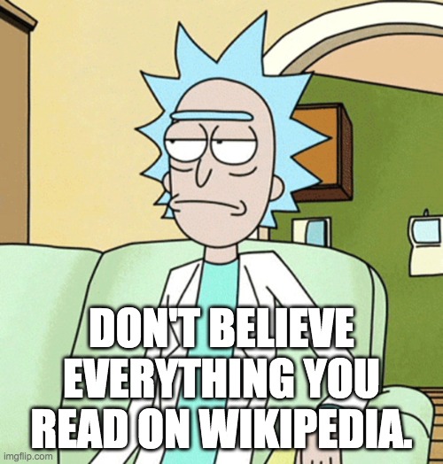 I made Sanchezium up, dumbasses! |  DON'T BELIEVE EVERYTHING YOU READ ON WIKIPEDIA. | image tagged in rick sanchez,rick and morty,wikipedia | made w/ Imgflip meme maker